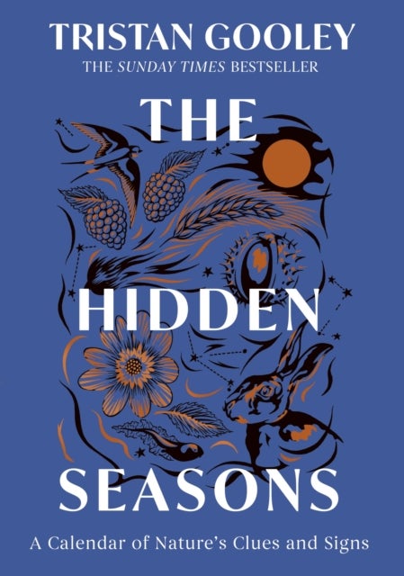 The Hidden Seasons - The ultimate guide to reading the clues and signs of nature's calendar all year round: perfect for all nature lovers