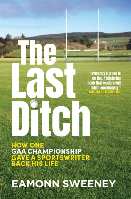 The Last Ditch - GAA, the Fear, and One Man’s Long Road to Croker
