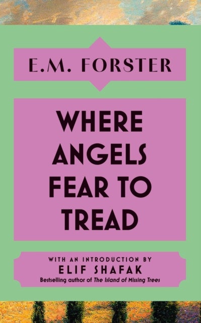 Where Angels Fear to Tread - With an introduction by Elif Shafak, bestselling author of The Island of Missing Trees