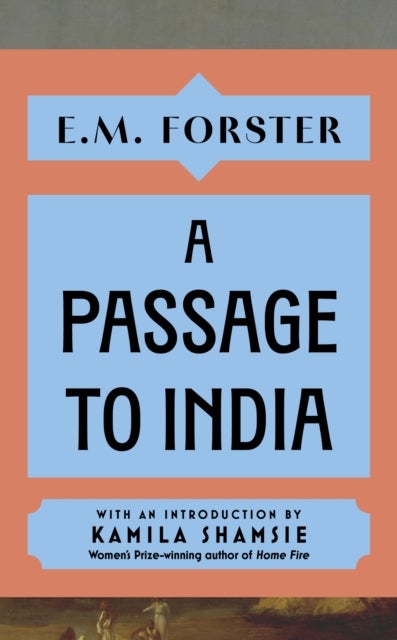 A Passage to India - With an introduction by Kamila Shamsie, Women's Prize-winning author of Home Fire