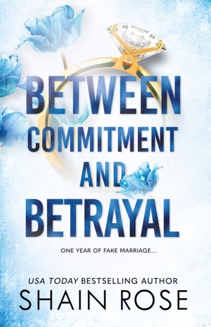 BETWEEN COMMITMENT AND BETRAYAL - a dark, fake-dating romance from the Tiktok sensation and USA Today bestselling author