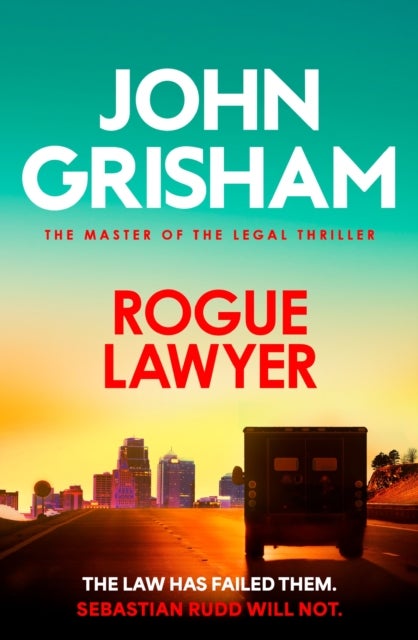 Rogue Lawyer - The suspenseful legal thriller from the number 1 Sunday Times bestselling author