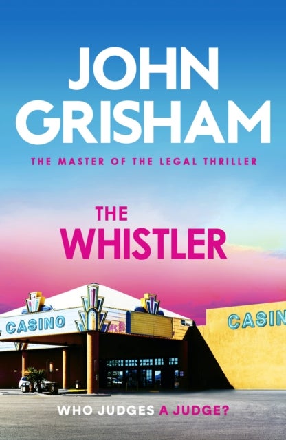 The Whistler - The unputdownable crime thriller from the number 1 Sunday Times bestselling author