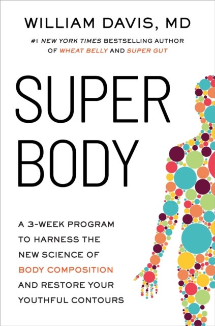 Super Body - A 3-Week Program to Harness the New Science of Body Composition and Restore Your Youthful Contours