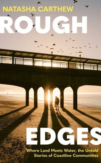 Rough Edges - Where Land Meets Water, the Untold Stories of Coastline Communities