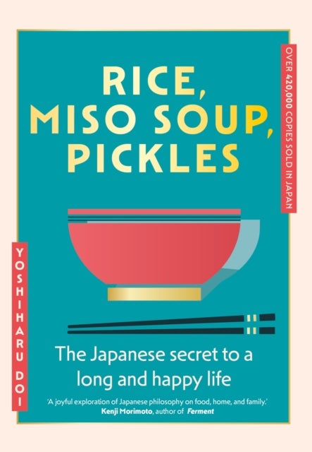 Rice, Miso Soup, Pickles - The Japanese secret to a long and happy life