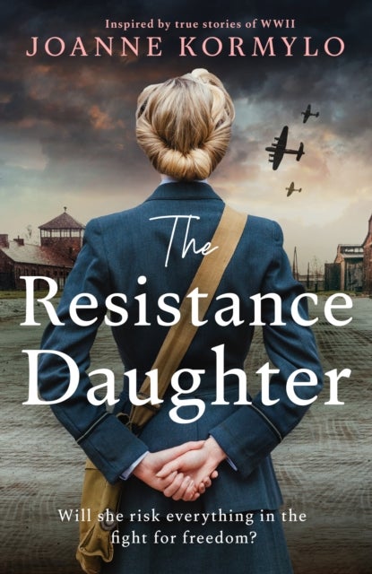 The Resistance Daughter - An utterly sweeping and unputdownable WW2 historical fiction debut novel for 2025, based on a true story