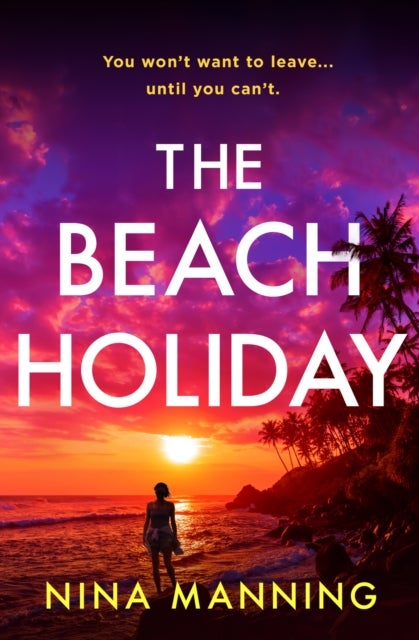 The Beach Holiday - An utterly gripping psychological thriller with a heart stopping twist for 2025