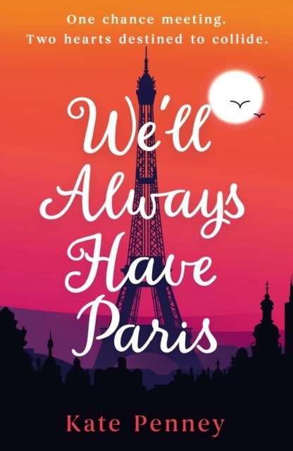 We'll Always Have Paris - The uplifting debut rom-com of the year set against the stunning backdrop of the City of Love