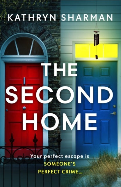 The Second Home - An addictive, page-turning psychological thriller with a killer twist