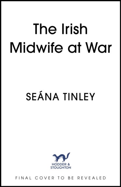 The Irish Midwife at War - The second book in the page-turning and heartbreakingly romantic WWII historical romance saga series