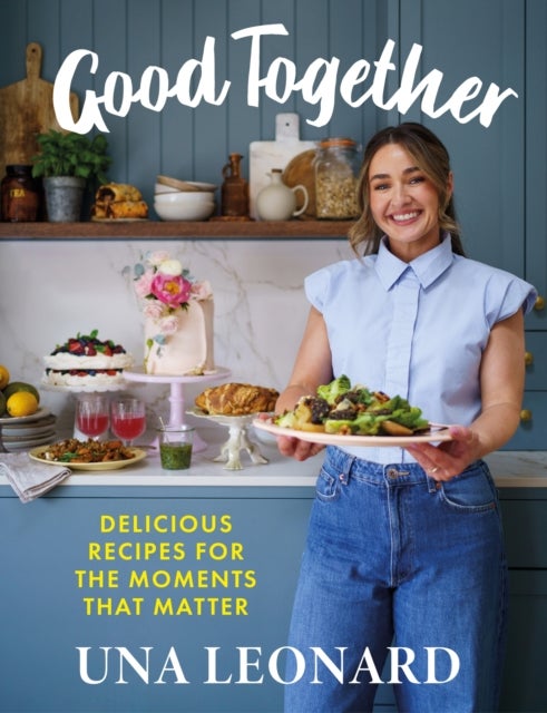 Good Together - Delicious Recipes for the Moments that Matter