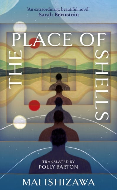 The Place of Shells - 'An extraordinary, beautiful novel' Sarah Bernstein, Booker-shortlisted author of Study for Obedience