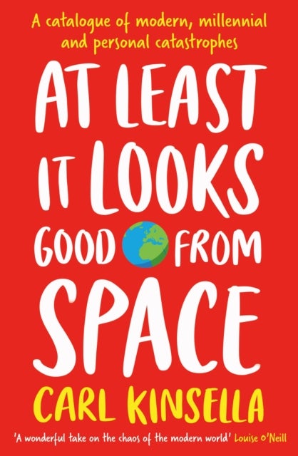 At Least It Looks Good From Space - A catalogue of modern, millennial and personal catastrophes