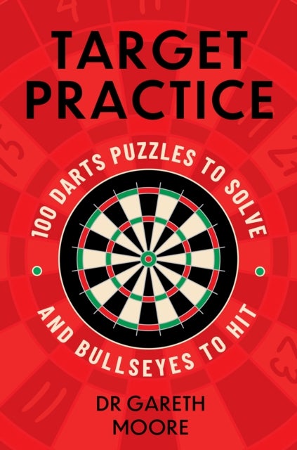 Target Practice - 100 Darts Puzzles to Solve and Bullseyes to Hit - the ultimate darts gift packed with brand-new puzzles, perfect entertainment for the Easter holidays