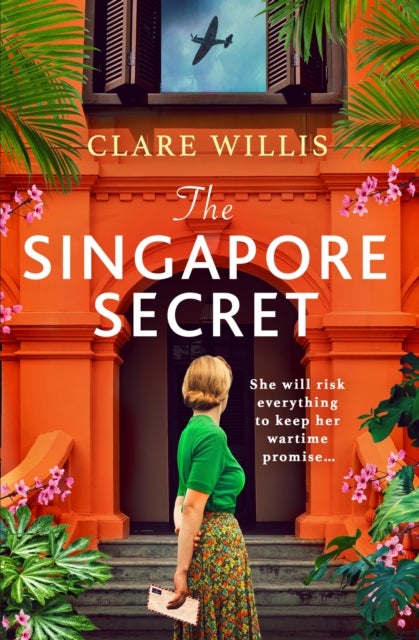 The Singapore Secret - An absolutely gripping and heart-breaking WWII historical novel of love in the face of war
