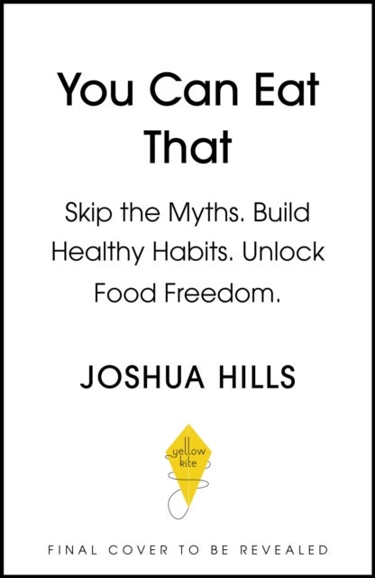 You Can Eat That - Skip the Myths. Build Healthy Habits. Unlock Food Freedom.