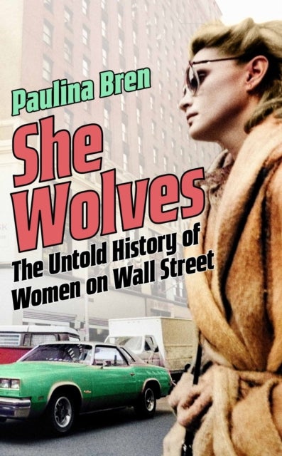 She Wolves - The Untold History of Women on Wall Street