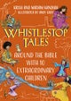 Whistlestop Tales: Around the Bible with 10 Extraordinary Children