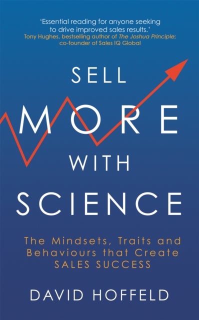 Sell More with Science - The Mindsets, Traits and Behaviours That Create Sales Success