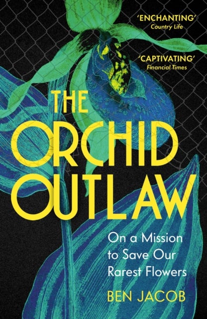The Orchid Outlaw - On a Mission to Save Our Rarest Flowers