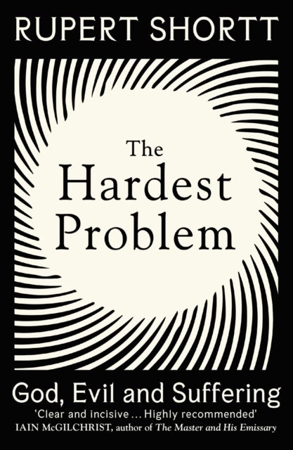 The Hardest Problem - God, Evil and Suffering