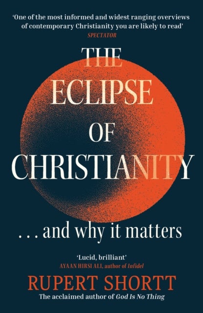 The Eclipse of Christianity - and why it matters