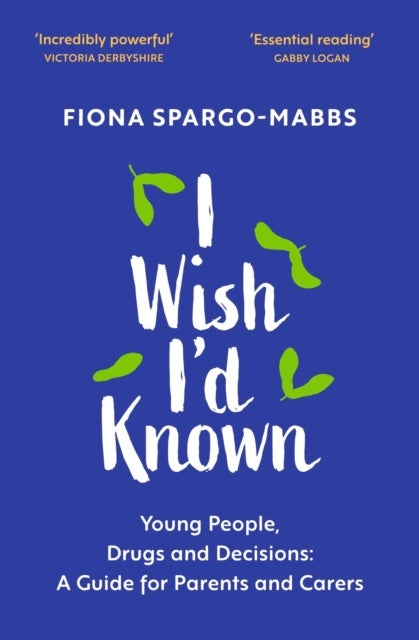 I Wish I'd Known - Young People, Drugs and Decisions: A Guide for Parents and Carers