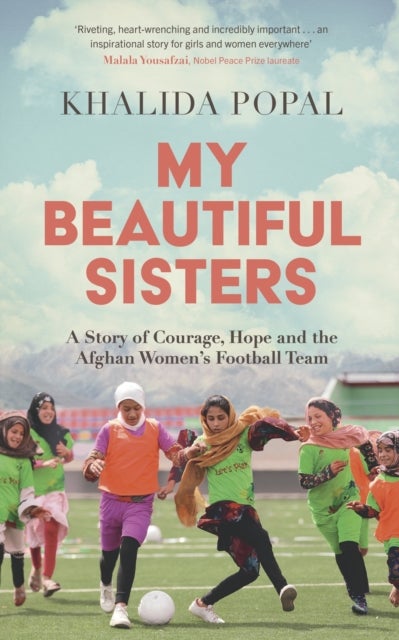 My Beautiful Sisters - A Story of Courage, Hope and the Afghan Women’s Football Team