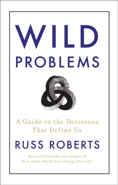 Wild Problems - A Guide to the Decisions That Define Us