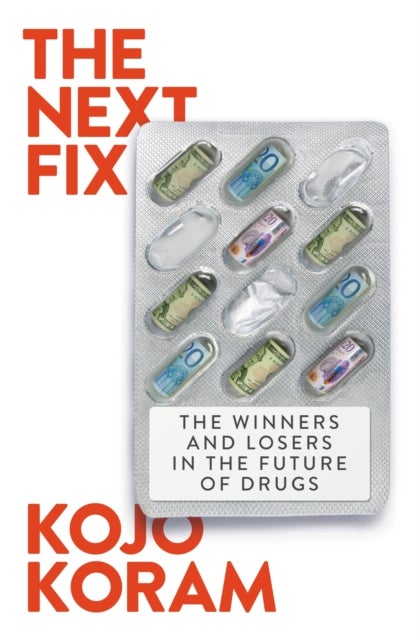 The Next Fix - The Winners and Losers in the Future of Drugs