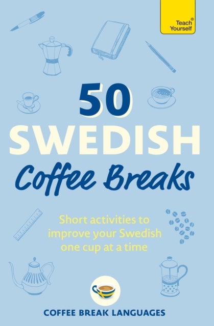 50 Swedish Coffee Breaks - Short activities to improve your Swedish one cup at a time