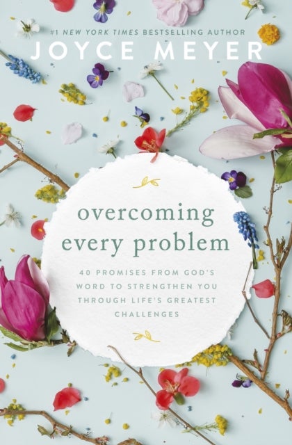 Overcoming Every Problem - 40 promises from God’s Word to strengthen you through life’s greatest challenges