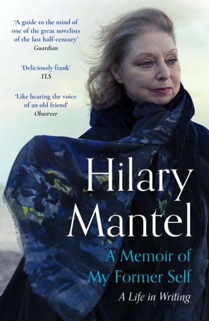 A Memoir of My Former Self - The magnificent final book from the bestselling author of the Wolf Hall Trilogy