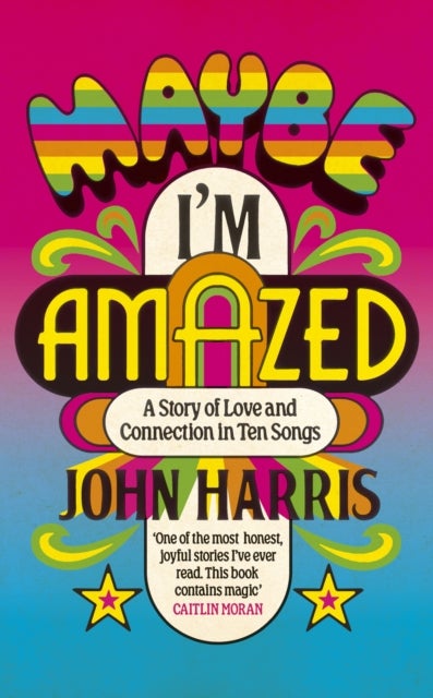 Maybe I'm Amazed - A Story of Love and Connection in Ten Songs: A BBC RADIO 4 BOOK OF THE WEEK