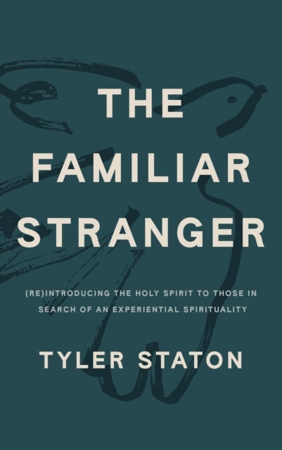 The Familiar Stranger - (Re)Introducing the Holy Spirit to Those in Search of an Experiential Spirituality