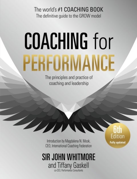 Coaching for Performance, 6th edition - The Principles and Practice of Coaching and Leadership