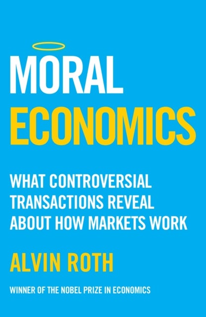 Moral Economics - What Controversial Transactions Reveal About How Markets Work