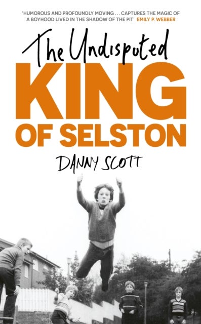 The Undisputed King of Selston - ‘Captivating and deeply moving’ Richard Coles