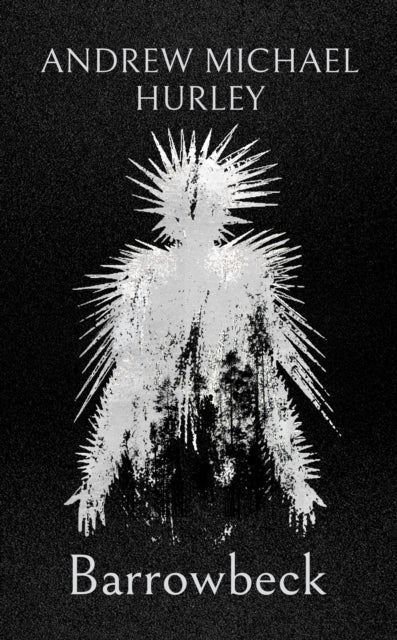 Barrowbeck - The chilling new novel from the author of Starve Acre