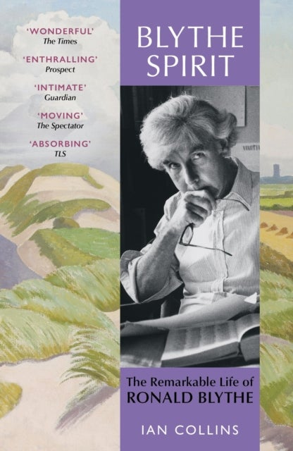 Blythe Spirit - The Remarkable Life of Ronald Blythe: WINNER OF THE NEW ANGLE PRIZE 2025