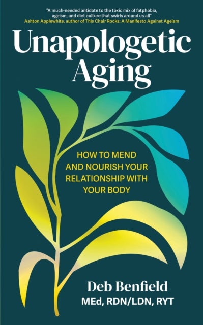 Unapologetic Aging - How to Mend and Nourish Your Relationship with Your Body