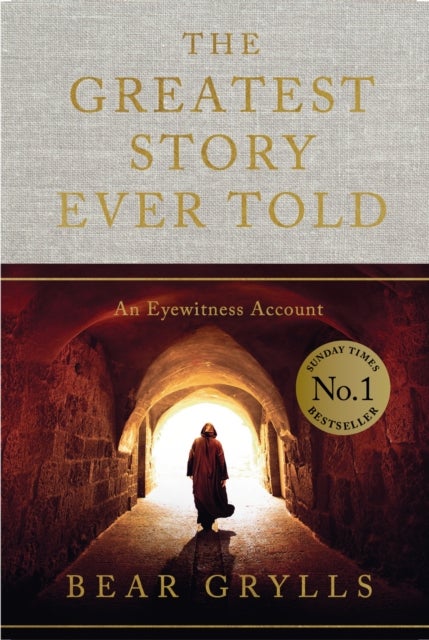 The Greatest Story Ever Told - An Eyewitness Account - THE NO.1 SUNDAY TIMES BESTSELLER