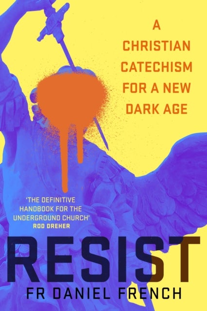 Resist - A Christian Catechism for a New Dark Age