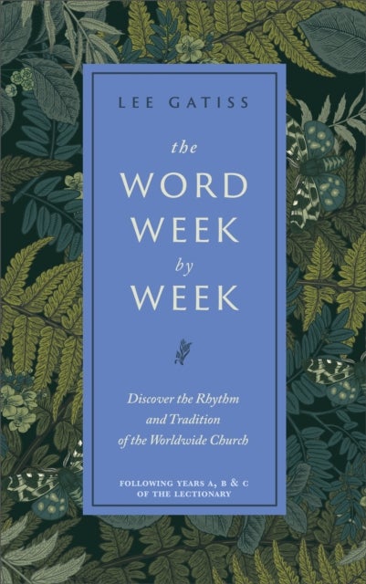 The Word Week by Week - Discover the Rhythm and Tradition of the Worldwide Church