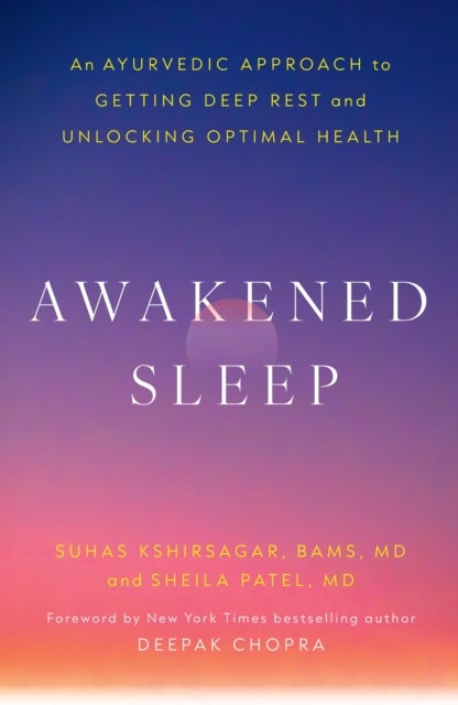 Awakened Sleep - An Ayurvedic Approach to Getting Deep Rest and Unlocking Optimal Health
