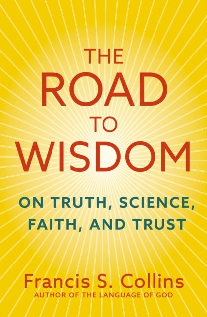 The Road to Wisdom - On Truth, Science, Faith and Trust