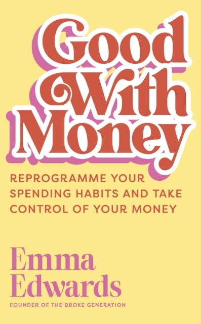 Good with Money - Reprogramme Your Spending Habits and Take Control of Your Money