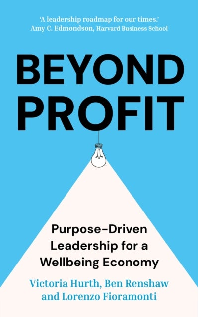 Beyond Profit - Purpose-Driven Leadership for a Wellbeing Economy