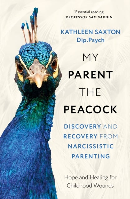 My Parent the Peacock - Discovery and Recovery from Narcissistic Parenting